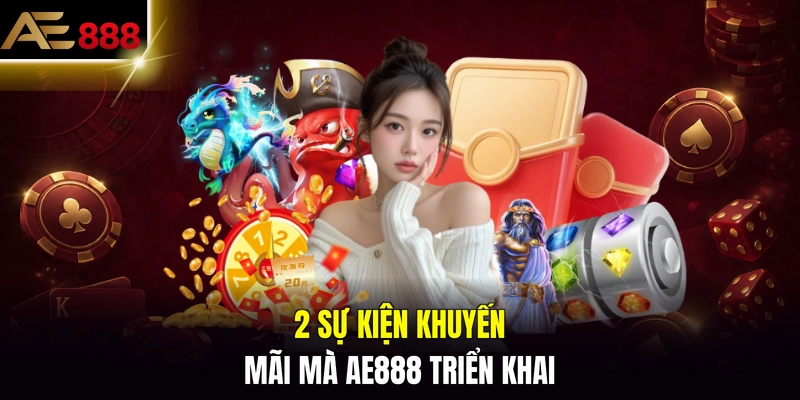 2 sự kiện khuyến mãi mà AE888 triển khai