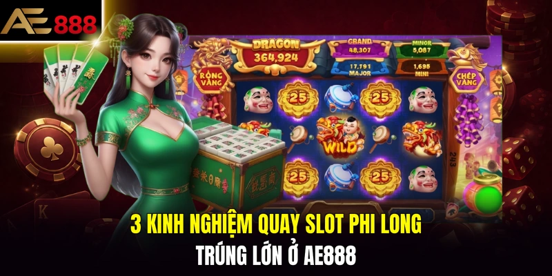 3 kinh nghiệm quay slot Phi Long trúng lớn ở AE888