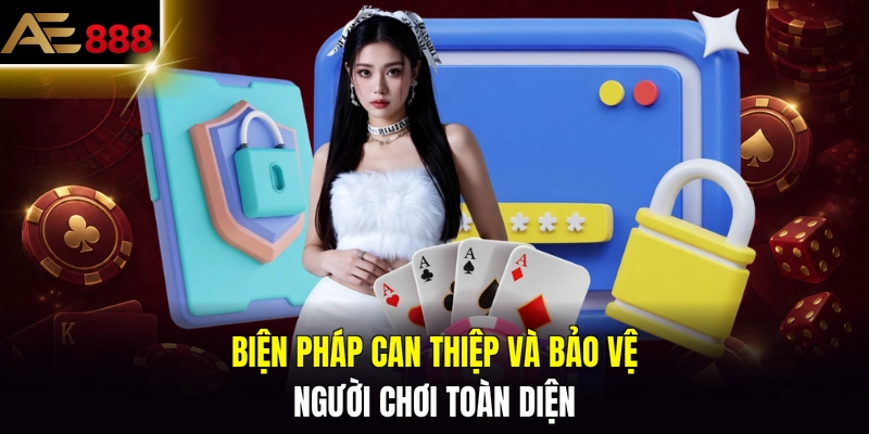 Biện pháp can thiệp và bảo vệ người chơi toàn diện
