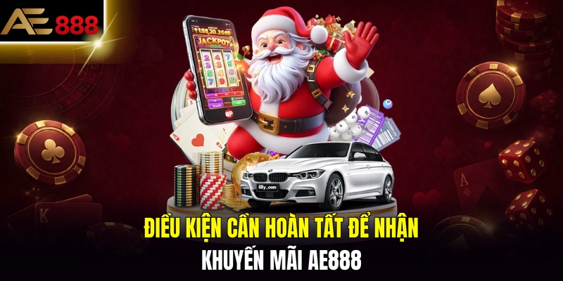 Điều kiện cần hoàn tất để nhận khuyến mãi AE888