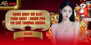 Game Quay Hũ Slot Thần Quay - Khám Phá Cơ Chế Thưởng Khủng