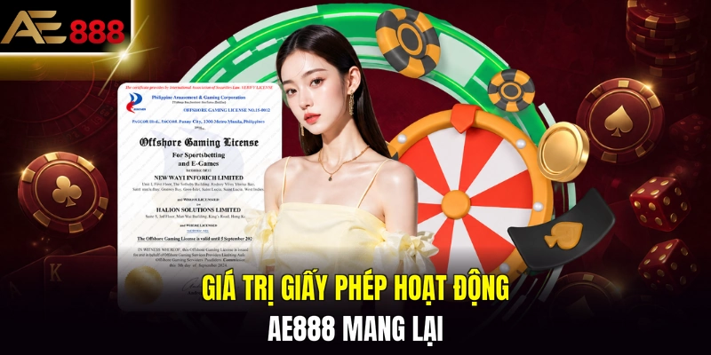 Giá trị giấy phép hoạt động AE888 mang lại