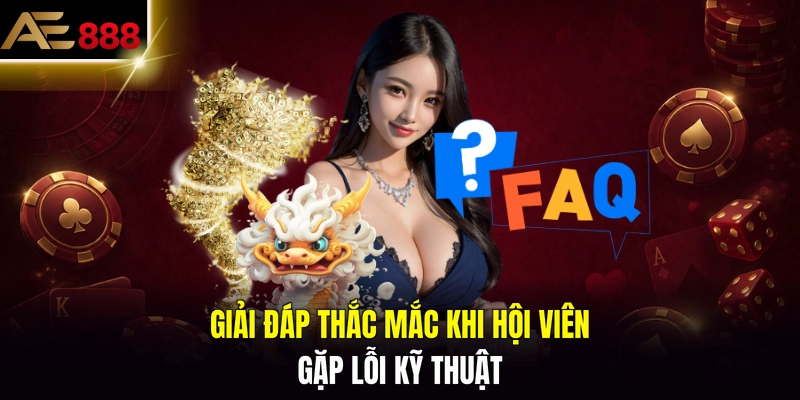 Giải đáp thắc mắc khi hội viên gặp lỗi kỹ thuật