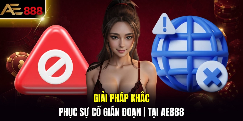 Giải pháp khắc phục sự cố gián đoạn tại AE888