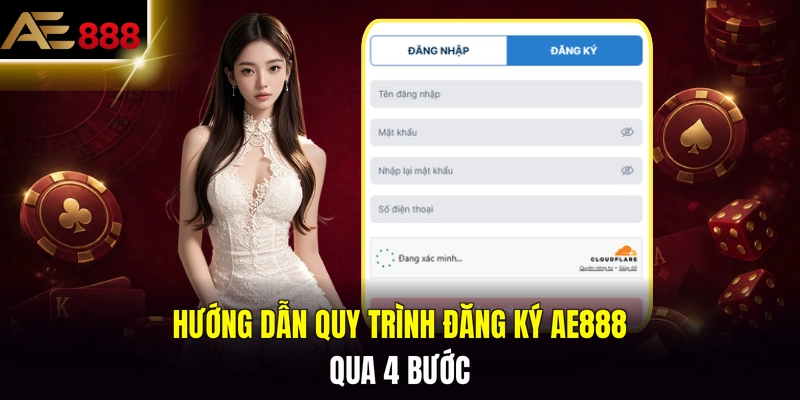 Hướng dẫn quy trình đăng ký AE888 qua 4 bước
