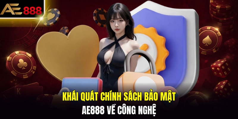 Khái quát chính sách bảo mật AE888 về công nghệ