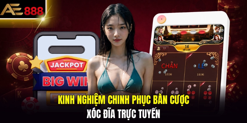 Kinh nghiệm chinh phục bàn cược xóc đĩa trực tuyến