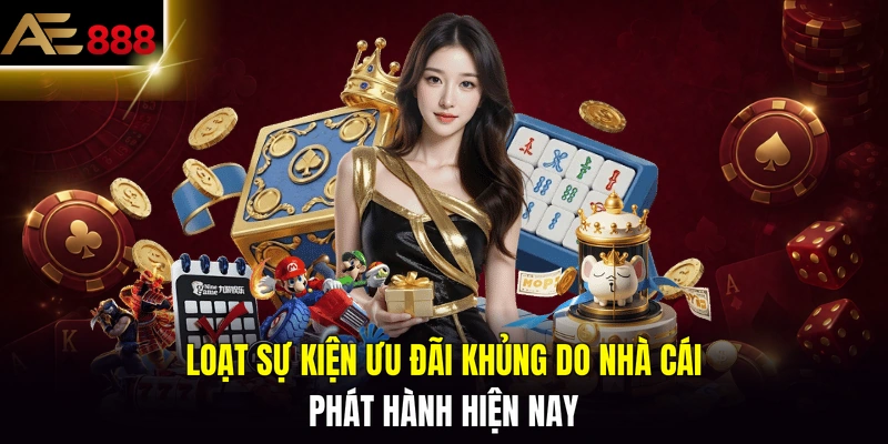 Loạt sự kiện ưu đãi khủng do nhà cái phát hành hiện nay