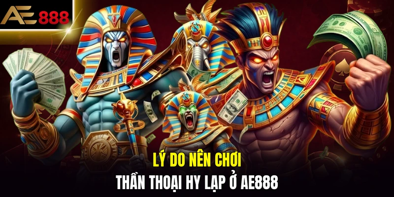 Lý do nên chơi Thần Thoại Hy Lạp ở AE888