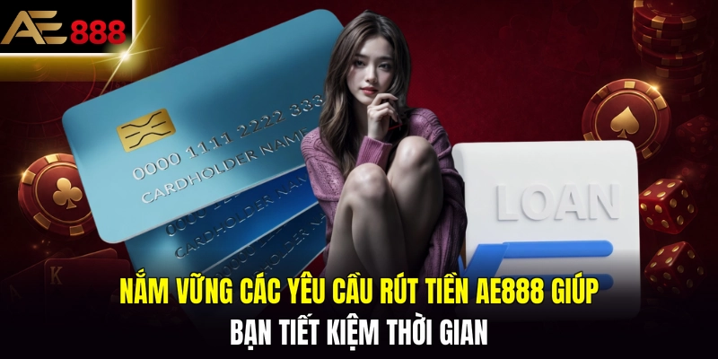Nắm vững các yêu cầu rút tiền AE888 giúp bạn tiết kiệm thời gian