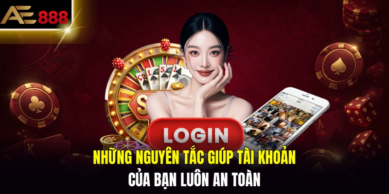 Những nguyên tắc giúp tài khoản của bạn luôn an toàn