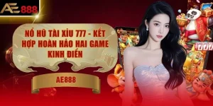 Nổ Hũ Tài Xỉu 777 - Kết Hợp Hoàn Hảo Hai Game Kinh Điển