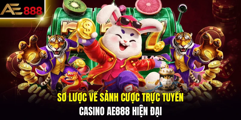 Sơ lược về sảnh cược trực tuyến casino AE888 hiện đại