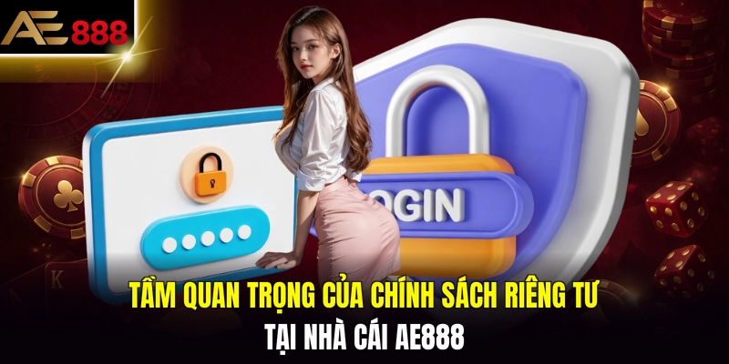 Tầm quan trọng của chính sách riêng tư tại nhà cái AE888 