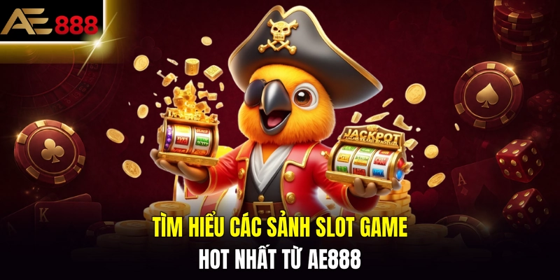 Tìm hiểu các sảnh slot game hot nhất từ AE888