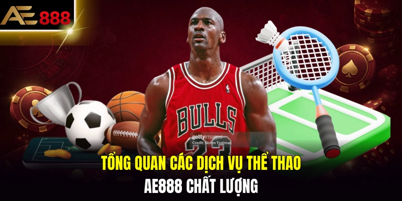 Tổng quan các dịch vụ thể thao AE888 chất lượng