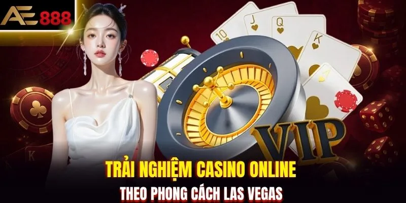 Trải nghiệm casino online theo phong cách Las Vegas