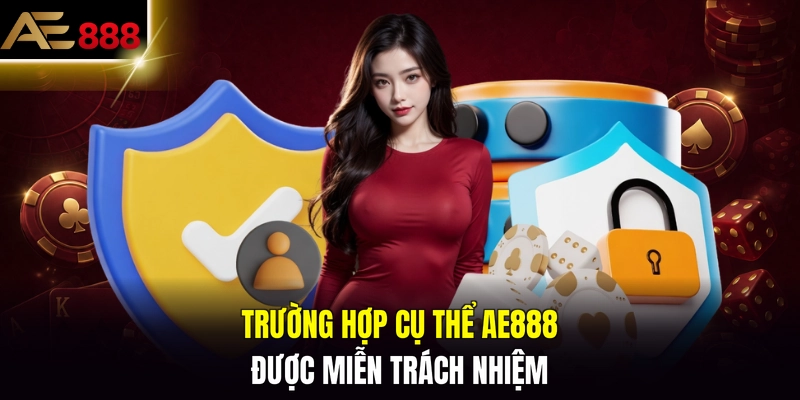 Trường hợp cụ thể AE888 được miễn trách nhiệm