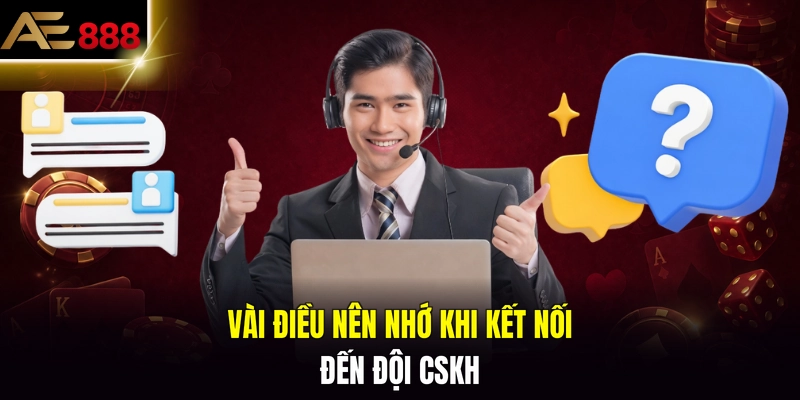 Vài điều nên nhớ khi kết nối đến đội CSKH