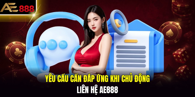 Yêu cầu cần đáp ứng khi chủ động liên hệ AE888